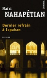 Naïri Nahapétian - Dernier refrain à Ispahan.