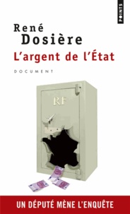 René Dosière - L'argent de l'Etat - Un député mène l'enquête.