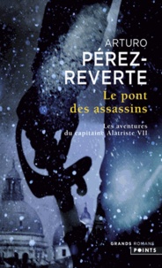 Arturo Pérez-Reverte - Les aventures du capitaine Alatriste Tome 7 : Le pont des assassins.