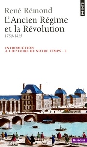 René Rémond - Introduction à l'histoire d enotre temps - Tome 1, L'Ancien Régime et la Révolution, 1750-1815.