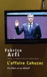 Fabrice Arfi - L'affaire Cahuzac - En bloc et en détail.