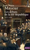 Jean-Marie Mayeur - Nouvelle histoire de la France contemporaine. - Tome 10, Les débuts de la 3e République, 1871-1898.