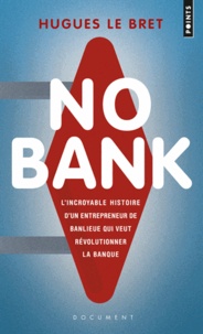 Hugues Le Bret - No bank - L'incroyable histoire d'un entrepreneneur de banlieue qui veut révolutionner la banque.