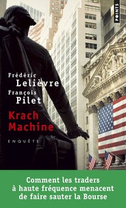 Frédéric Lelièvre et François Pilet - Krach machine - Comment les traders à haute fréquence menacent de faire sauter la Bourse.