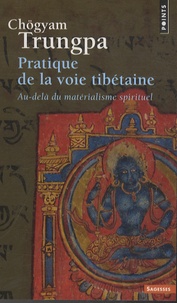 Chögyam Trungpa - Pratique de la voie tibétaine - Au-delà du matérialisme spirituel.