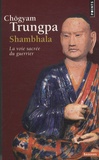 Chögyam Trungpa - Shambhala - La voie sacrée du guerrier.