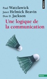 Paul Watzlawick et Janet Helmick Beavin - Une logique de la communication.