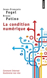 Jean-François Fogel et Bruno Patino - La condition numérique.