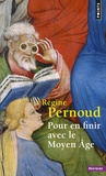 Régine Pernoud - Pour en finir avec le Moyen Age.