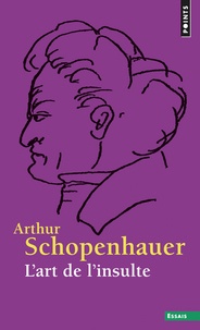 Arthur Schopenhauer - L'art de l'insulte.