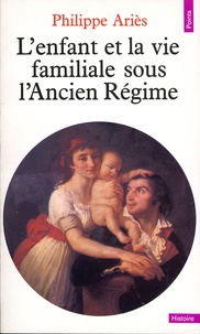 Philippe Ariès - L'Enfant Et La Vie Familiale Sous L'Ancien Regime.
