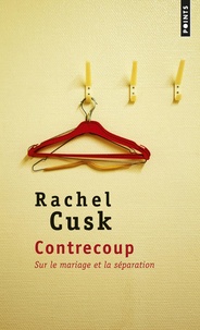 Rachel Cusk - Contrecoup - Sur le mariage et la séparation.
