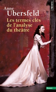 Anne Ubersfeld - Les termes clés de l'analyse du théâtre.