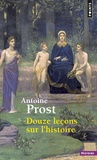 Antoine Prost - Douze leçons sur l'histoire.