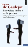 Vincent de Gaulejac - La societé malade de la gestion - Idéologie gestionnaire, pouvoir managérial et harcèlement social.