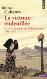 Bruno Cabanes - La victoire endeuillée - La sortie de guerre des soldats français 1918-1920.