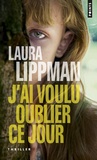 Laura Lippman - J'ai voulu oublier ce jour.