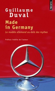 Guillaume Duval - Made in Germany - Le modèle allemand au-delà des mythes.