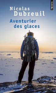 Nicolas Dubreuil - Aventurier des glaces.