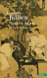 François Jullien - Nourrir sa vie - A l'écart du bonheur.