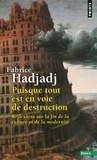 Fabrice Hadjadj - Puisque tout est en voie de destruction - Réflexions sur la fin de la culture et de la modernité.