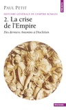 Paul Petit - HISTOIRE GENERALE DE L'EMPIRE ROMAIN. - Tome 2, La crise de l'Empire (des derniers Antonins à Dioclétien).