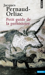 Jacques Pernaud-Orliac - Petit guide de la préhistoire.