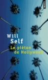 Will Self - Le piéton de Hollywood - Souvenirs d'avant la chute.