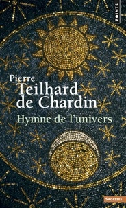 Pierre Teilhard de Chardin - Hymne de l'univers.