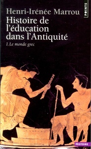 Henri-Irénée Marrou - Histoire De L'Education Dans Antiquite. Tome 1, Le Monde Grec.