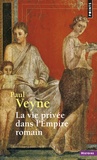 Paul Veyne - La vie privée dans l'Empire romain.