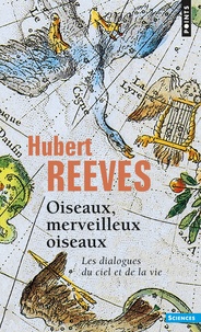 Hubert Reeves - Oiseaux, merveilleux oiseaux - Les dialogues du ciel et de la vie.