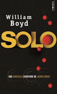 William Boyd - Solo - Une nouvelle aventure de James Bond.