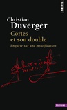 Christian Duverger - Cortés et son double - Enquête sur une mystification.