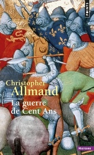 Christopher Allmand - La guerre de Cent Ans - L'Angleterre et la France en guerre 1300-1450.