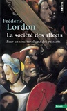 Frédéric Lordon - La société des affects - Pour un structuralisme des passions.