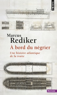 Marcus Rediker - A bord du négrier - Une histoire atlantique de la traite.