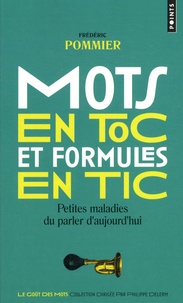 Frédéric Pommier - Mots en toc et formules en tic - Petites maladies du parler d'aujourd'hui.