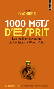 Claude Gagnière - 1000 mots d'esprit - Les meilleures citations de Confucius à Woody Allen.