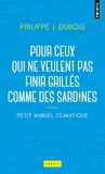 Philippe Jacques Dubois - Petit manuel climatique pour ceux qui ne veulent pas finir grillés comme des sardines.