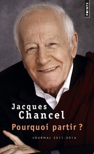 Jacques Chancel - Pourquoi partir ? - Journal 2011-2014.