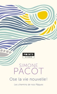 Simone Pacot - L'évangélisation des profondeurs - Tome 3, Ose la vie nouvelle ! Les chemins de nos Pâques.