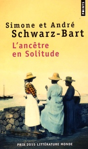 André Schwarz-Bart et Simone Schwarz-Bart - L'ancêtre en solitude.