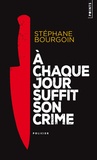 Stéphane Bourgoin - A chaque jour suffit son crime.