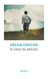 Cécile Coulon - Le coeur du pélican.