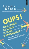 François Nénin - Oups ! On a oublié de sortir le train d'atterrissage - Histoires vraies et insolites de l'aérien.