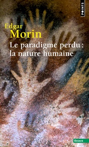 Edgar Morin - Le paradigme perdu : la nature humaine.