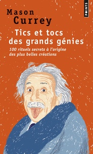 Mason Currey - Tics et tocs des grands génies - 100 rituels farfelus à l'origine des plus grandes créations - D'Albert Einstein à Woody Allen.