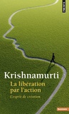 Jiddu Krishnamurti - La libération par l'action - L'esprit de création.