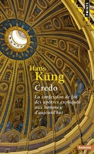Hans Küng - Credo - La confession de foi des apôtres expliquée aux hommes d'aujourd'hui.